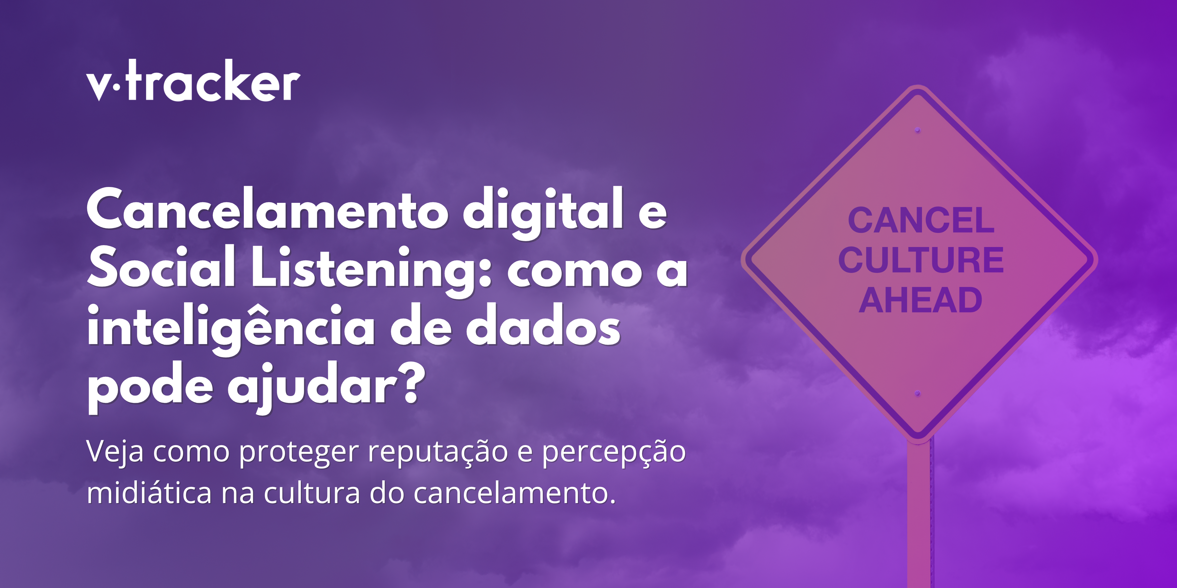 A imagem traz o título "Cancelamento digital e Social Listening: como a inteligência de dados pode ajudar?" e o subtítulo "Veja como proteger reputação e percepção midiática na cultura do cancelamento". Ao lado, a imagem de uma placa de trânsito em que há a mensagem "cancel culture ahead"